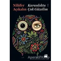 Karanlıkta Çok Güzelim - Nilüfer Açıkalın - Doğan Kitap