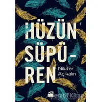 Hüzün Süpüren - Nilüfer Açıkalın - Doğan Kitap