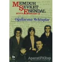 Memduh Şevket Esendal Bütün Eserleri - 18 Oğullarıma Mektuplar