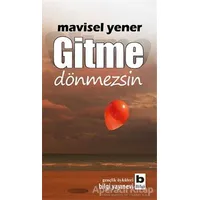 Gitme Dönmezsin - Mavisel Yener - Bilgi Yayınevi