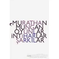 Oyunlar, İntiharlar, Şarkılar - Murathan Mungan - Metis Yayınları