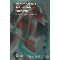 Sağ ve Solun Ötesinde Radikal Politikaların Geleceği - Anthony Giddens - Metis Yayınları