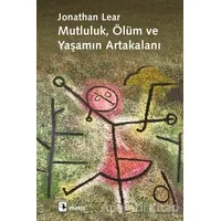 Mutluluk, Ölüm ve Yaşamın Artakalanı - Jonathan Lear - Metis Yayınları