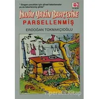 İndim Yarin Bahçesine... Parsellenmiş !.. - Erdoğan Tokmakçıoğlu - E Yayınları