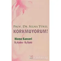 Korkmuyorum! Meme Kanseri - Selma Tükel - E Yayınları