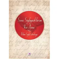 Sana Söyleyeceklerim Var Anne - Özlem Çetinkaya - E Yayınları