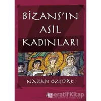Bizans’ın Asil Kadınları - Nazan Öztürk - E Yayınları