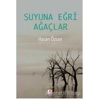 Suyuna Eğri Ağaçlar - Hasan Özsan - E Yayınları