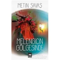 Melengicin Gölgesinde - Metin Savaş - Ötüken Neşriyat