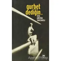 Gurbet Dediğin... - Ayşe Göktürk Tunceroğlu - Ötüken Neşriyat