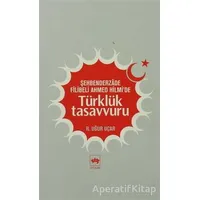 Şehbenderzade Filibeli Ahmed Hilmi’de Türklük Tasavvuru - R. Uğur Uçar - Ötüken Neşriyat