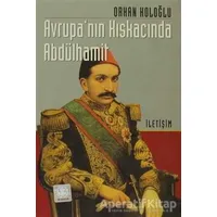 Avrupa’nın Kıskacında Abdülhamit - Orhan Koloğlu - İletişim Yayınevi