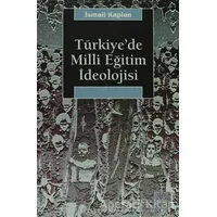 Türkiye’de Milli Eğitim İdeolojisi - İsmail Kaplan - İletişim Yayınevi