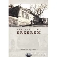 Bir Vakitler Erzurum - İbrahim Aydemir - Dergah Yayınları