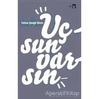 Uçsun Varsın - Fatma Şengil Süzer - Dergah Yayınları