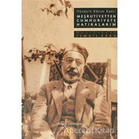 Meşrutiyetten Cumhuriyete Hatıralarım Hüseyin Kazım Kadri - Hüseyin Kazım Kadri - Dergah Yayınları