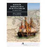 Katolik Korsanlar ve Rum Tüccarlar - Molly Greene - Dergah Yayınları