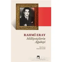 Rahmi Eray - Milliyetçilerin Ağabeyi - Ezel Erverdi - Dergah Yayınları