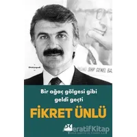 Bir Ağaç Gölgesi Gibi Geldi Geçti - Fikret Ünlü - Doğan Kitap