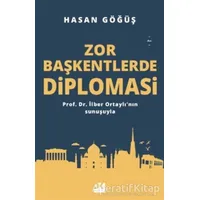 Zor Başkentlerde Diplomasi - Hasan Göğüş - Doğan Kitap