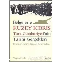 Belgelerle Kuzey Kıbrıs Türk Cumhuriyeti’nin Tarihi Gerçekleri - Yeşim Örek - Alfa Yayınları