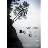 Ulaşamadım Sisten - Ayten Dinçer - Cinius Yayınları