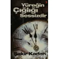 Yüreğin Çığlığı Sessizdir - Şakir Kadan - Cinius Yayınları