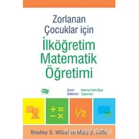 Zorlanan Çocuklar İçin İlköğretim Matematik Öğretimi - Bradley S. Witzel - Anı Yayıncılık