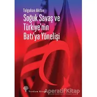 Soğuk Savaş ve Türkiyenin Batıya Yönelişi - Tolgahan Akdan - Yordam Kitap