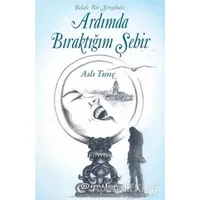 Ardımda Bıraktığım Şehir - Aslı Tunç - Epsilon Yayınevi