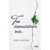Tüm Olumsuzluklara İnat - Sibel Baydar - Gece Kitaplığı
