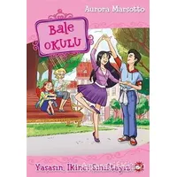 Bale Okulu - Yaşasın, İkinci Sınıftayız! - Aurora Marsotto - Beyaz Balina Yayınları
