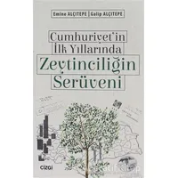 Cumhuriyetin İlk Yıllarında Zeytinciliğin Serüveni - Emine Alçıtepe - Çizgi Kitabevi Yayınları