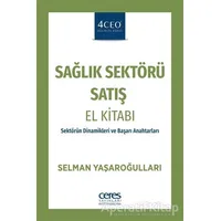 Sağlık Sektörü Satış El Kitabı - Selman Yaşaroğulları - Ceres Yayınları