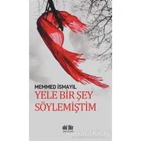 Yele Bir Şey Söylemiştim - Memmed İsmayıl - Akıl Fikir Yayınları