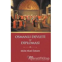 Osmanlı Devleti ve Diplomasi - Selim Hilmi Özkan - İdeal Kültür Yayıncılık