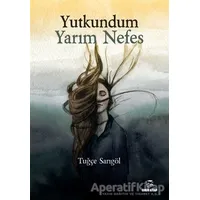 Yutkundum Yarım Nefes - Tuğçe Sarıgöl - Onur Kitap