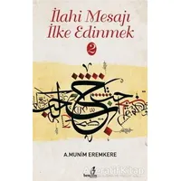 İlahi Mesajı İlke Edinmek 2 - A. Munim Eremkere - Bengisu Yayınları