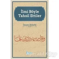 İlmi Böyle Tahsil Ettiler - İmam Zehebi - Beka Yayınları