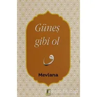 Güneş Gibi Ol - Mevlana Celaleddin Rumi - Ehil Yayınları