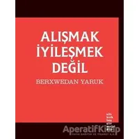 Alışmak İyileşmek Değil - Berxwedan Yaruk - Altıkırkbeş Yayınları