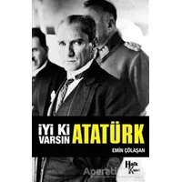 İyi ki Varsın Atatürk - Emin Çölaşan - Halk Kitabevi