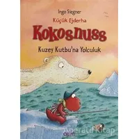Küçük Ejderha Kokosnuss: Kuzey Kutbuna Yolculuk - Ingo Siegner - Abm Yayınevi
