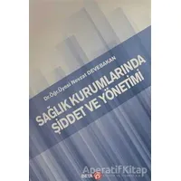 Sağlık Kurumlarında Şiddet ve Yönetimi - Nevzat Devebakan - Beta Yayınevi
