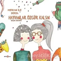 Derya ile Mercan Hayvanlar Özgür Kalsın - Başak Erdemir - Beta Kids
