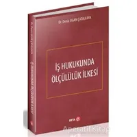 İş Hukukunda Ölçülülük İlkesi - Deniz Ugan Çatalkaya - Beta Yayınevi