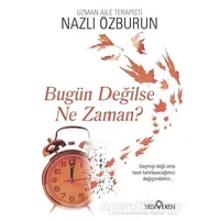 Bugün Değilse Ne Zaman? - Nazlı Özburun - Yediveren Yayınları