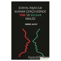 Sosyal İnşacılık Kuramı Çerçevesinde Türk ve Bulgar Kimliği - Emine Alpay - Hiperlink Yayınları