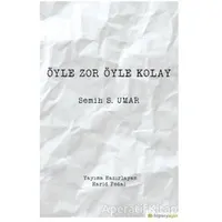 Öyle Zor Öyle Kolay - Semih S. Umar - Hiperlink Yayınları
