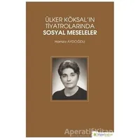 Ülker Köksalın Tiyatrolarında Sosyal Meseleler - Hamza Aydoğdu - Hiperlink Yayınları